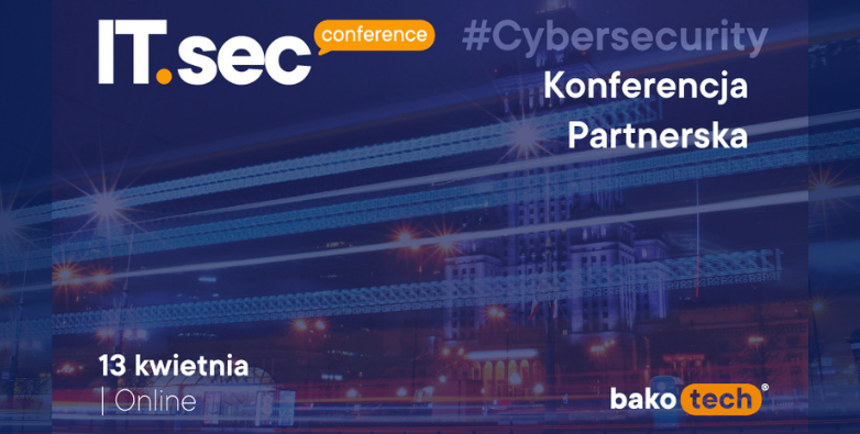 IT.SEC | Konferencja ONLINE dla Partnerów Bakotech
