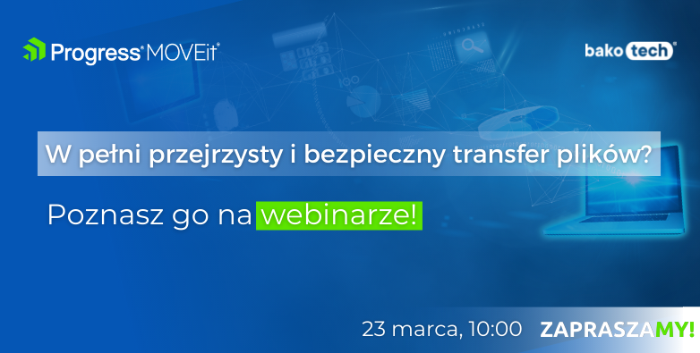 Pełna kontrola nad transferem plików - Progress MOVEit | Webinar | 23 marca |10:00