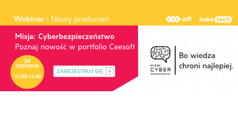 Misja: Cyberbezpieczeństwo | Nowy producent w ofercie grupy Bakotech | Webinar | 11:00