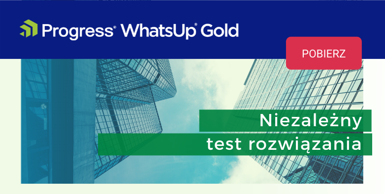 Niezależny test rozwiązania do monitorowania sieci. Progress WhatsUp Gold