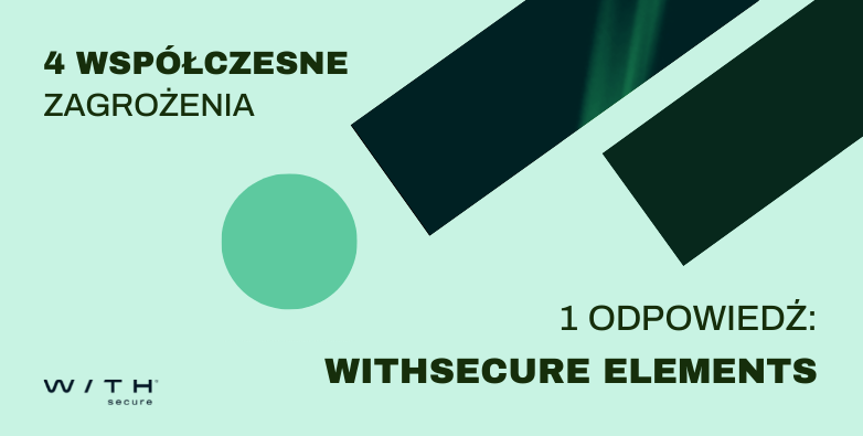 4 współczesne zagrożenia, jedna odpowiedź: WithSecure Elements