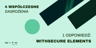 4 współczesne zagrożenia, jedna odpowiedź: WithSecure Elements
