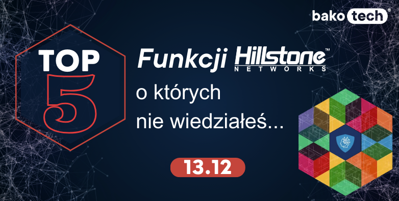 #TechWednesday | Odkryj Tajemnice Hillstone Networks: Top 5 Funkcji, o których nie wiedziałeś!