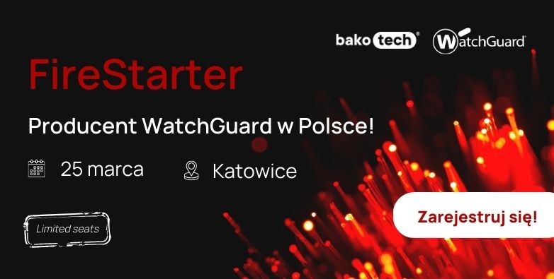Fire Starter - wyjątkowe spotkanie z Producentem WatchGuard
