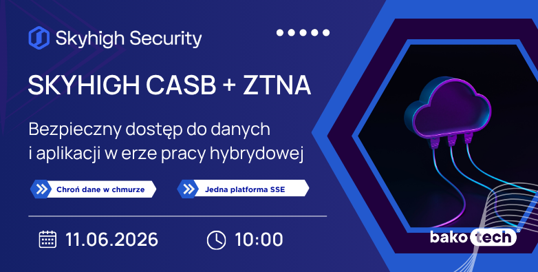 Skyhigh CASB + ZTNA - Bezpieczny dostęp do danych i aplikacji w erze pracy hybrydowej