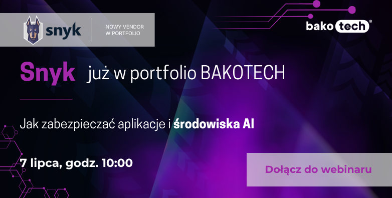 Snyk już w portfolio BAKOTECH - Jak zabezpieczać aplikacje i środowiska AI