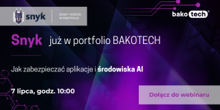 Snyk już w portfolio BAKOTECH - Jak zabezpieczać aplikacje i środowiska AI