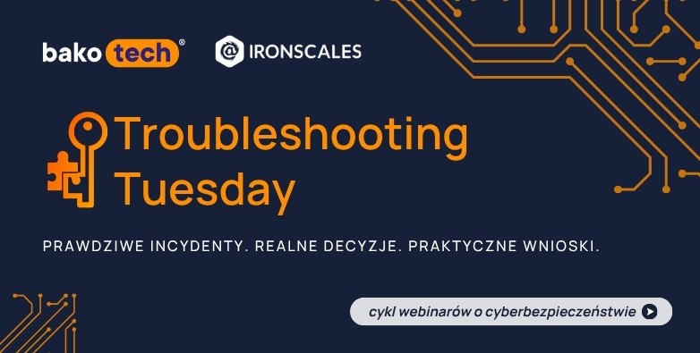 Troubleshooting Tuesday - cykl webinarów o realnych incydentach cyberbezpieczeństwa